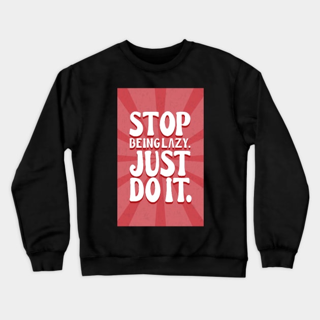 Stop being lazy. just do it. Crewneck Sweatshirt by Oyeplot